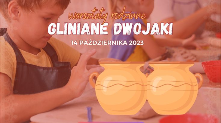 Plakat z tytułem warsztatów "Gliniane dwojaki. Na pierwszym planie rysunek dwóch połączonych naczyń. W tle dwójka dzieci lepi z gliny.